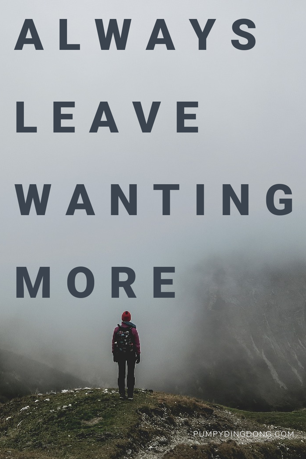 always leave wanting more